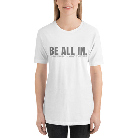 BE ALL IN. Original Short-Sleeve Unisex T-Shirt in grey on white