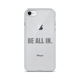 BE ALL IN. iPhone Case