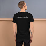Hard work, works! Short-Sleeve Unisex T-Shirt
