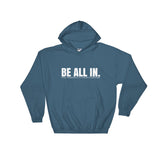 BE ALL IN. Original Hooded Sweatshirt